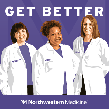Get Better Logo with illustration of Khalilah L. Gates, MD, Michelle L. Prickett, MD, and Susan R. Russell, MD in white lab coats, and Northwestern Medicine along the bottom