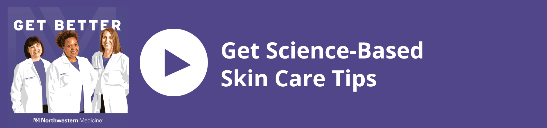 Get Science-Based Skin Care Tips [Podcast] Play Button with Get Better Logo and illustration of three hosts