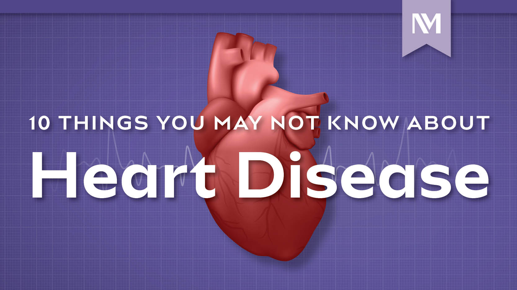 nm-10-things-you-may-not-know-heart-disease_preview