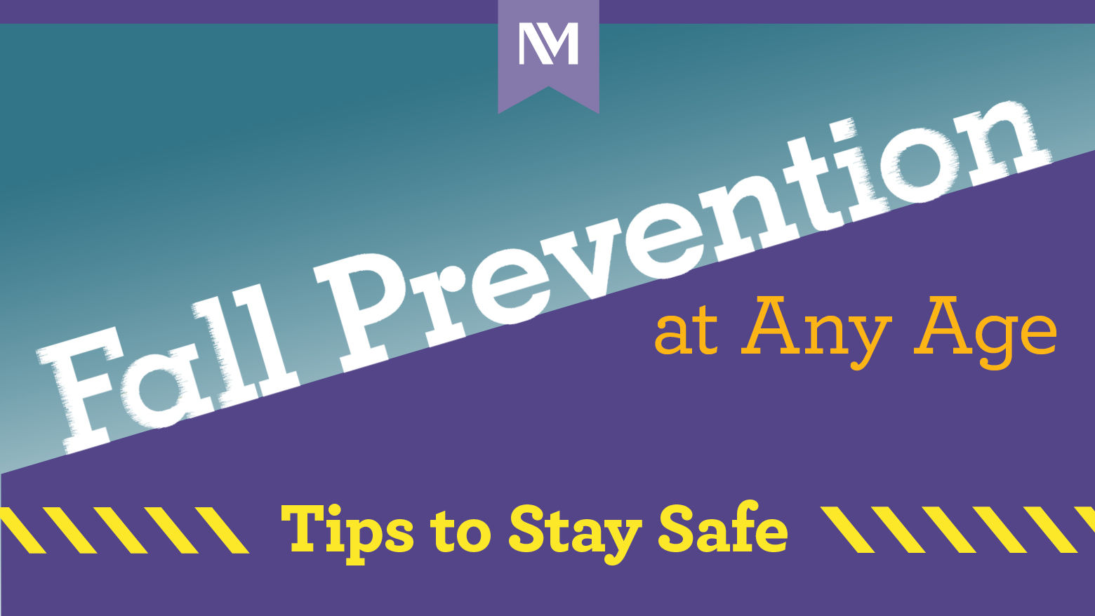 Graphic with NM logo at top, headline "Fall Prevention at Any Age" and subheading "Tips to Stay Safe."