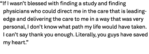 “If I wasn’t blessed with finding a study and finding physicians who could direct me in the care that is leading edge...