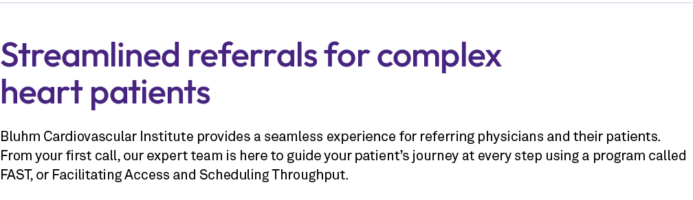 Streamlined referrals for complex heart patients Bluhm Cardiovascular Institute provides a seamless experience for re...