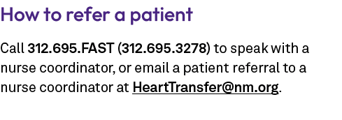 How to refer a patient Call 312.695.FAST (312.695.3278) to speak with a nurse coordinator, or email a patient referra...