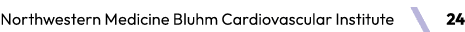 Northwestern Medicine Bluhm Cardiovascular Institute ￼ 24