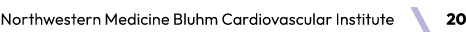 Northwestern Medicine Bluhm Cardiovascular Institute ￼ 20