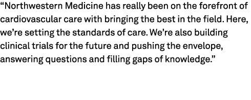 “Northwestern Medicine has really been on the forefront of cardiovascular care with bringing the best in the field. H...