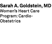 Sarah A. Goldstein, MD Women’s Heart Care Program: Cardio Obstetrics 