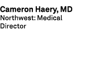 Cameron Haery, MD Northwest: Medical Director