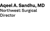 Aqeel A. Sandhu, MD Northwest: Surgical Director