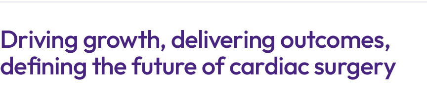 Driving growth, delivering outcomes, defining the future of cardiac surgery
