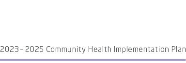 2023 – 2025 Community Health Implementation Plan