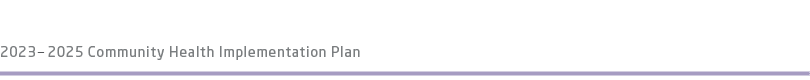 2023 – 2025 Community Health Implementation Plan 