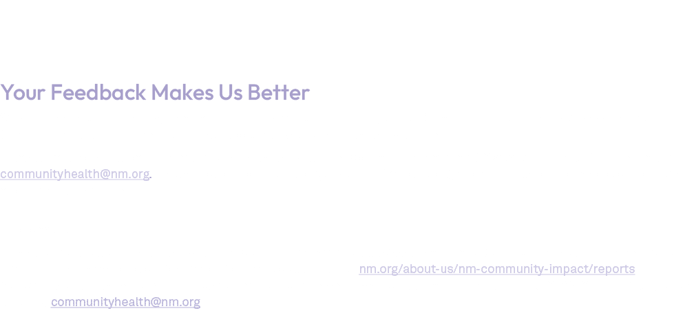 Your Feedback Makes Us Better We welcome your comments, ideas and questions about this report, and all Community Heal...