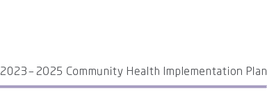 2023 – 2025 Community Health Implementation Plan