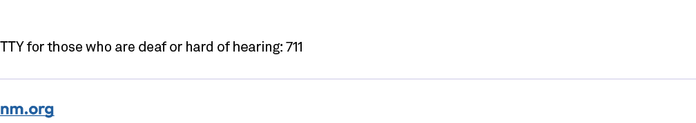 TTY for those who are deaf or hard of hearing: 711 nm.org