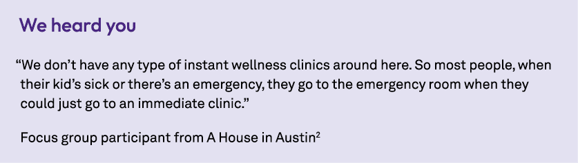 We heard you “We don’t have any type of instant wellness clinics around here. So most people, when their kid’s sick o...