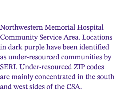 Northwestern Memorial Hospital Community Service Area. Locations in dark purple have been identified as under resourc...