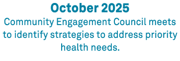 October 2025 Community Engagement Council meets to identify strategies to address priority health needs.