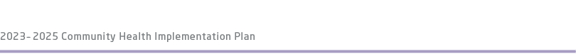 2023 – 2025 Community Health Implementation Plan 