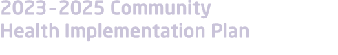 2023 – 2025 Community Health Implementation Plan