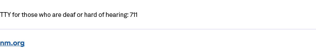 TTY for those who are deaf or hard of hearing: 711 nm.org