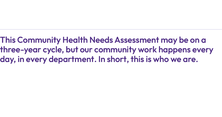  This Community Health Needs Assessment may be on a three year cycle, but our community work happens every day, in ev...