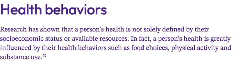 Health behaviors Research has shown that a person’s health is not solely defined by their socioeconomic status or ava...