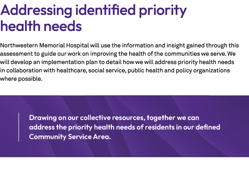 Addressing identified priority health needs Northwestern Memorial Hospital will use the information and insight gaine...