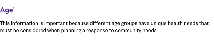 Age1 This information is important because different age groups have unique health needs that must be considered when...
