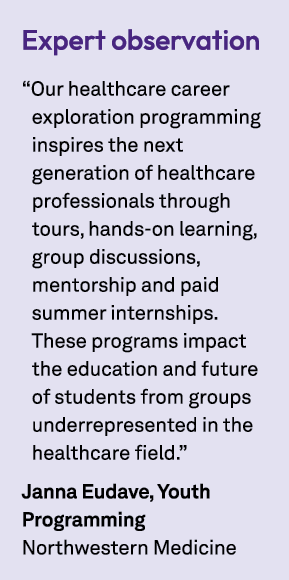 Expert observation “Our healthcare career exploration programming inspires the next generation of healthcare professi...