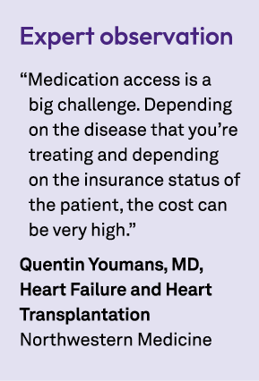 Expert observation “Medication access is a big challenge. Depending on the disease that you’re treating and depending...