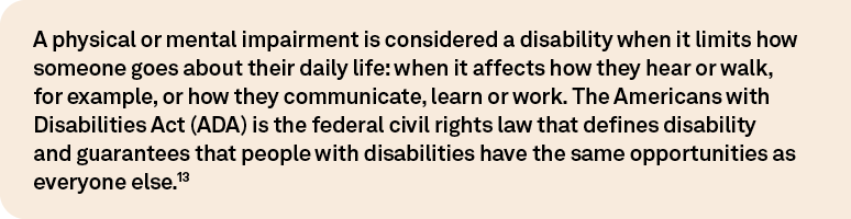 A physical or mental impairment is considered a disability when it limits how someone goes about their daily life: wh...