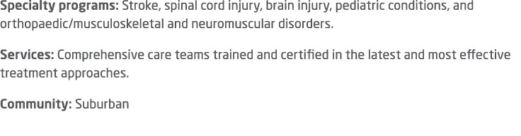 Specialty programs: Stroke, spinal cord injury, brain injury, pediatric conditions, and orthopaedic/musculoskeletal a...