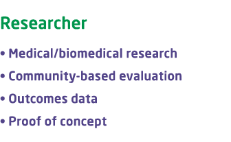 Researcher • Medical/biomedical research • Community based evaluation • Outcomes data • Proof of concept