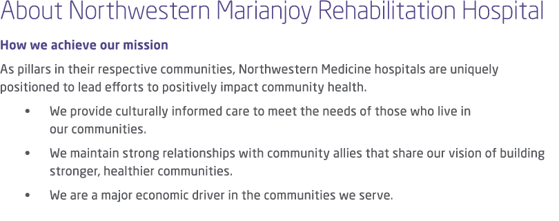 About Northwestern Marianjoy Rehabilitation Hospital How we achieve our mission As pillars in their respective commun...