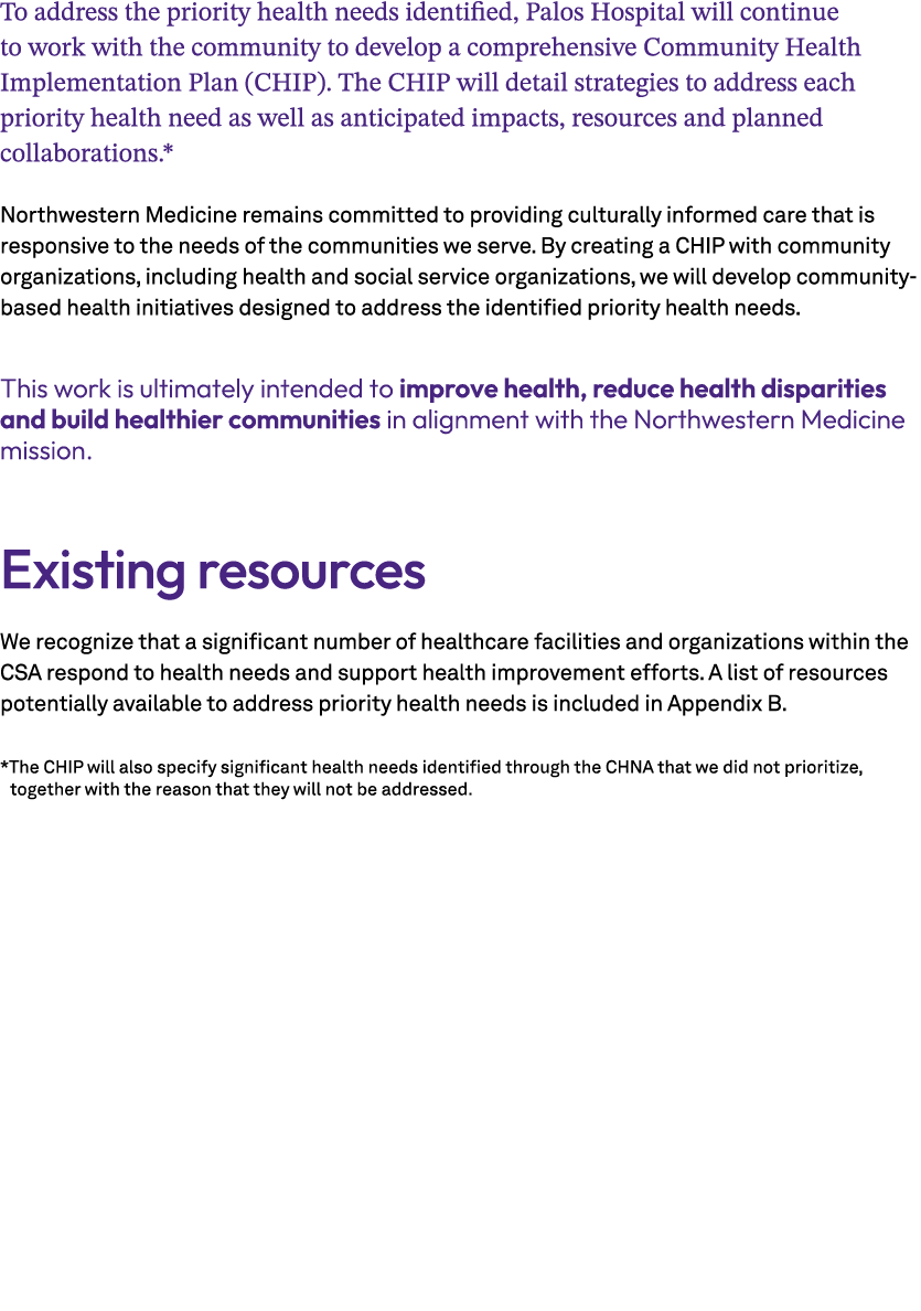 To address the priority health needs identified, Palos Hospital will continue to work with the community to develop a...