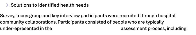 • Solutions to identified health needs Survey, focus group and key interview participants were recruited through hosp...