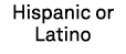 Hispanic or Latino