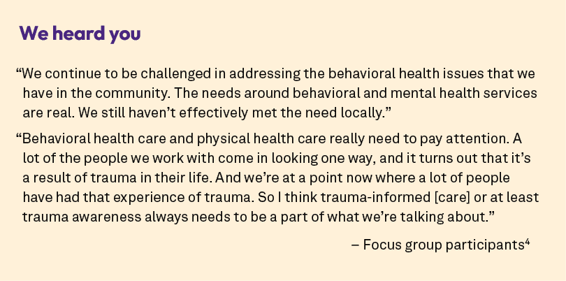 We heard you “ We continue to be challenged in addressing the behavioral health issues that we have in the community....