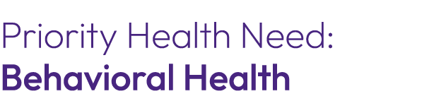Priority Health Need: Behavioral Health