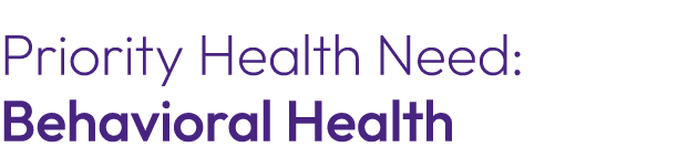 Priority Health Need: Behavioral Health