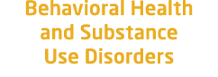 Behavioral Health and Substance Use Disorders