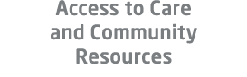Access to Care and Community Resources
