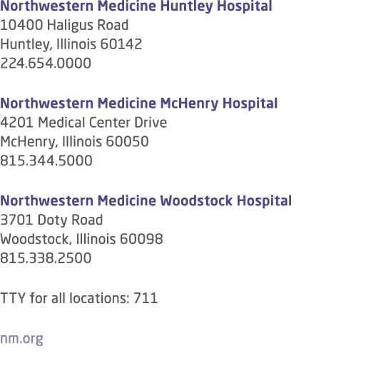 Northwestern Medicine Huntley Hospital 10400 Haligus Road Huntley, Illinois 60142 224.654.0000 Northwestern Medicine ...