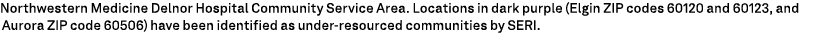 Northwestern Medicine Delnor Hospital Community Service Area. Locations in dark purple (Elgin ZIP codes 60120 and 601...