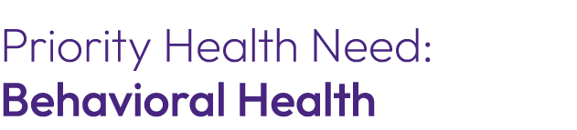 Priority Health Need: Behavioral Health