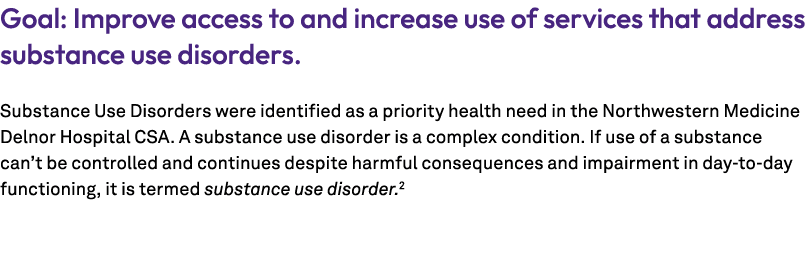 Goal: Improve access to and increase use of services that address substance use disorders. Substance Use Disorders we...