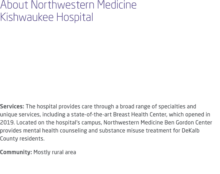 About Northwestern Medicine Kishwaukee Hospital Services: The hospital provides care through a broad range of special...