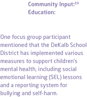 Community Input:23 Education: One focus group participant mentioned that the DeKalb School District has implemented v...
