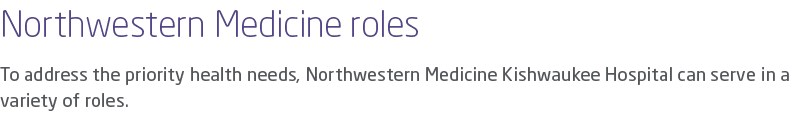 Northwestern Medicine roles To address the priority health needs, Northwestern Medicine Kishwaukee Hospital can serve...